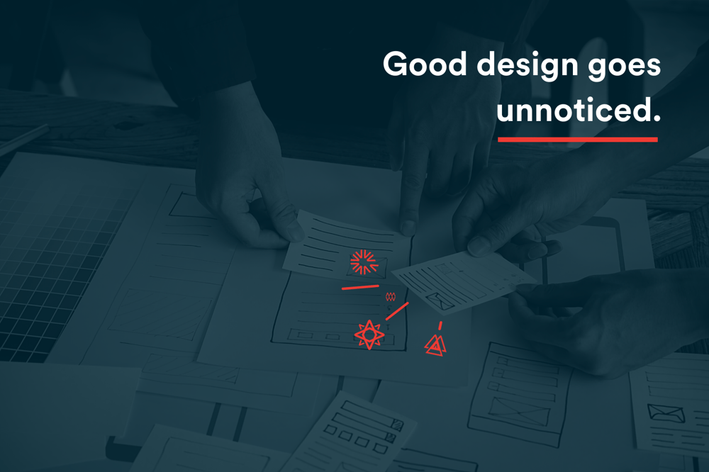 Good design goes unnoticed