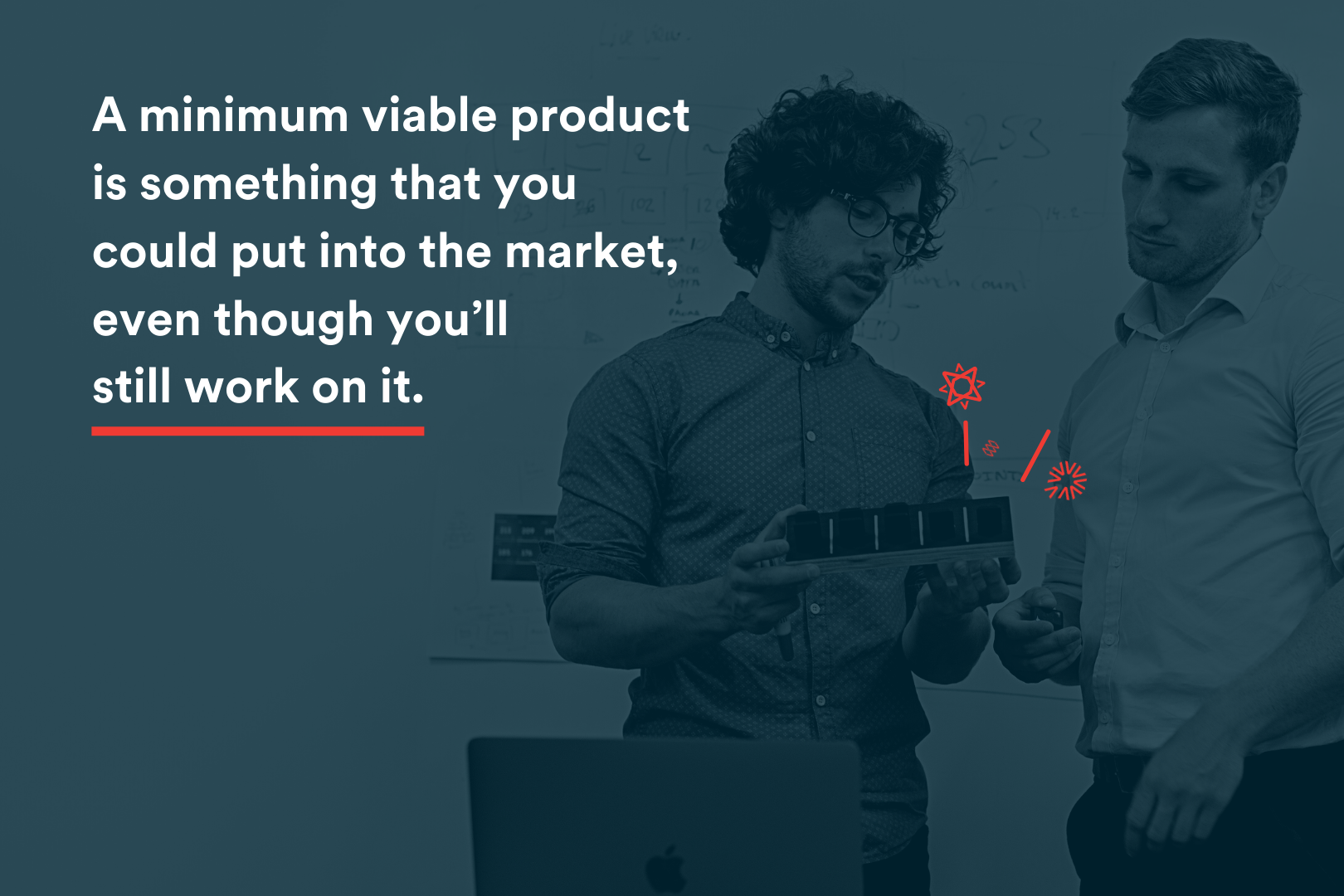 In Blog Image - A minimum viable product is something that you could put into the market, even though you’ll  still work on it. 